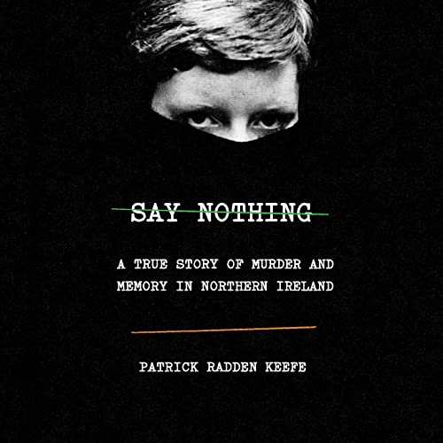 Cover of Say Nothing: A True Story of Murder and Memory in Northern Ireland by Patrick Radden Keefe
